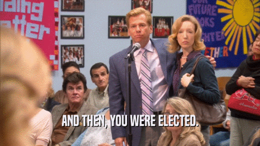 AND THEN, YOU WERE ELECTED.  