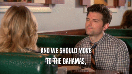 AND WE SHOULD MOVE TO THE BAHAMAS, 