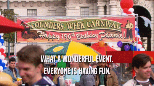 WHAT A WONDERFUL EVENT. EVERYONE IS HAVING FUN. 