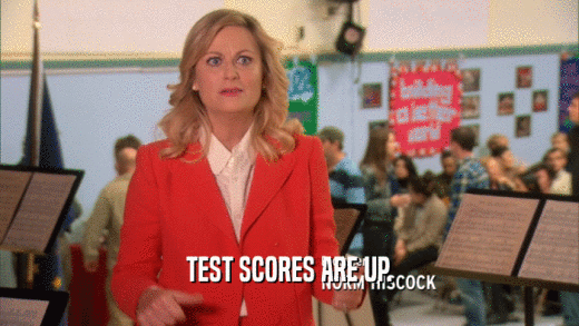 TEST SCORES ARE UP.  