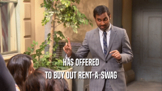 HAS OFFERED TO BUY OUT RENT-A-SWAG 