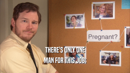 THERE'S ONLY ONE MAN FOR THIS JOB: 