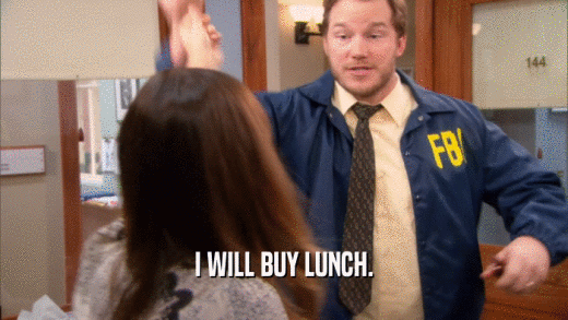 I WILL BUY LUNCH.  
