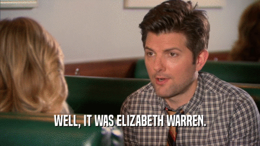 WELL, IT WAS ELIZABETH WARREN.  