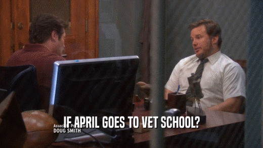 IF APRIL GOES TO VET SCHOOL?  