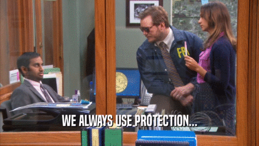 WE ALWAYS USE PROTECTION...  