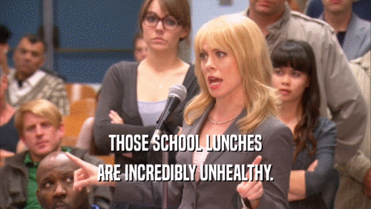 THOSE SCHOOL LUNCHES ARE INCREDIBLY UNHEALTHY. 