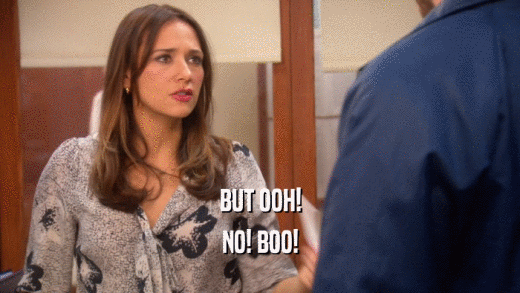 BUT OOH! NO! BOO! 