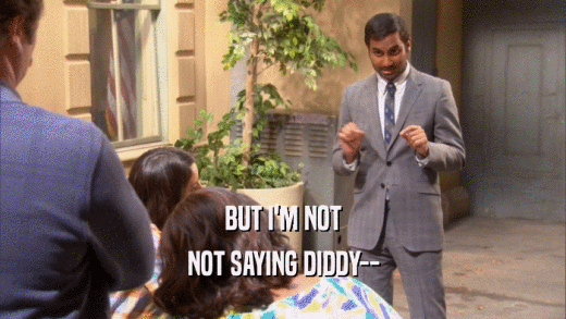 BUT I'M NOT NOT SAYING DIDDY-- 