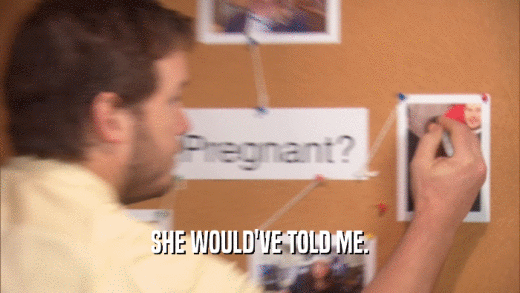 SHE WOULD'VE TOLD ME.  