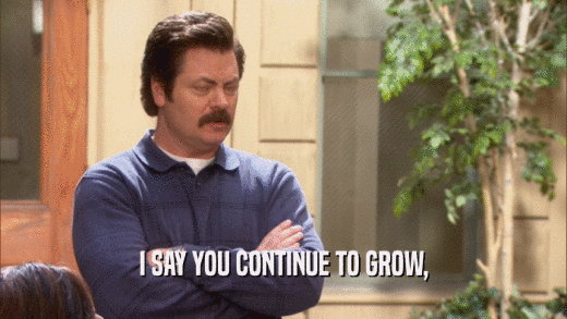 I SAY YOU CONTINUE TO GROW,  