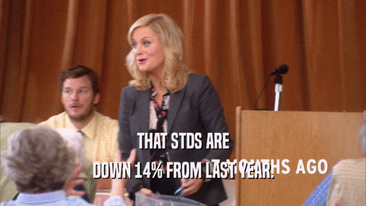 THAT STDS ARE DOWN 14% FROM LAST YEAR. 