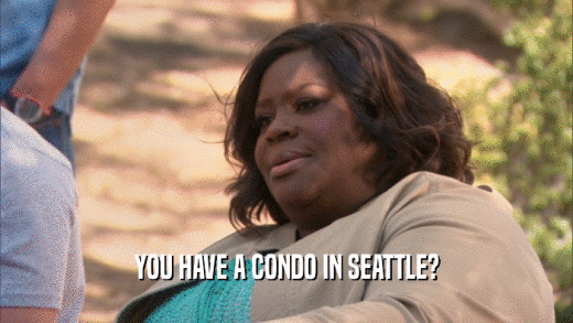 YOU HAVE A CONDO IN SEATTLE?  