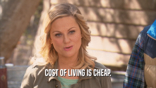 COST OF LIVING IS CHEAP.  