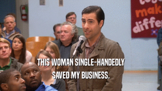THIS WOMAN SINGLE-HANDEDLY SAVED MY BUSINESS. 