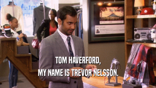 TOM HAVERFORD, MY NAME IS TREVOR NELSSON. 