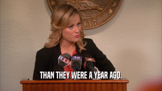 THAN THEY WERE A YEAR AGO.  