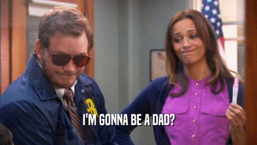 I'M GONNA BE A DAD?  