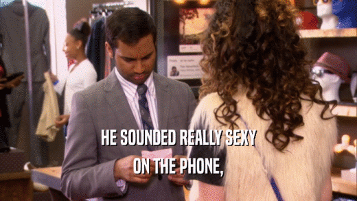 HE SOUNDED REALLY SEXY ON THE PHONE, 
