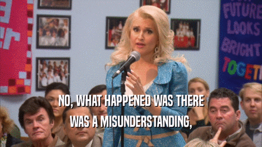 NO, WHAT HAPPENED WAS THERE WAS A MISUNDERSTANDING, 