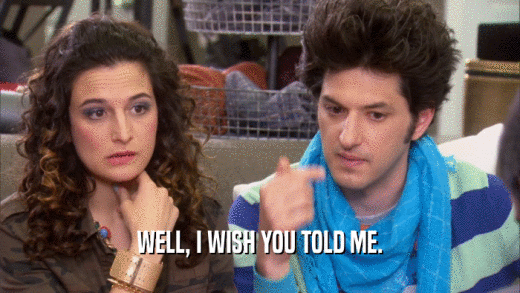 WELL, I WISH YOU TOLD ME.  