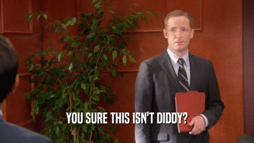 YOU SURE THIS ISN'T DIDDY?  