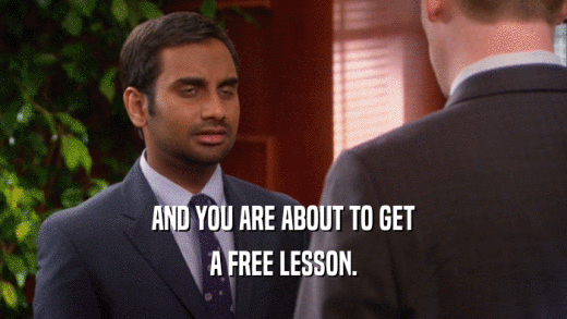 AND YOU ARE ABOUT TO GET A FREE LESSON. 