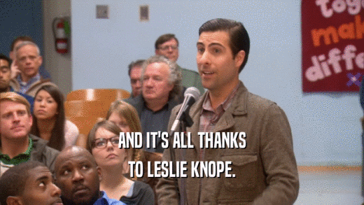 AND IT'S ALL THANKS TO LESLIE KNOPE. 