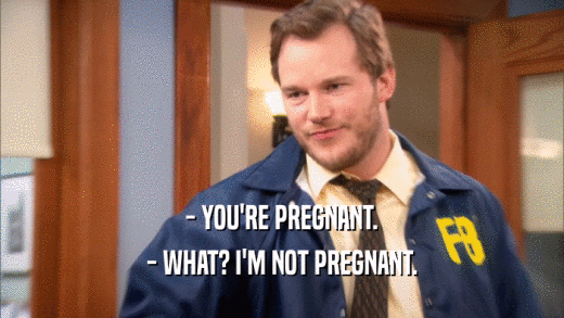 - YOU'RE PREGNANT. - WHAT? I'M NOT PREGNANT. 