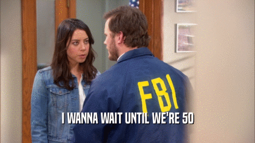 I WANNA WAIT UNTIL WE'RE 50  