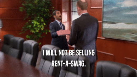I WILL NOT BE SELLING
 RENT-A-SWAG.
 