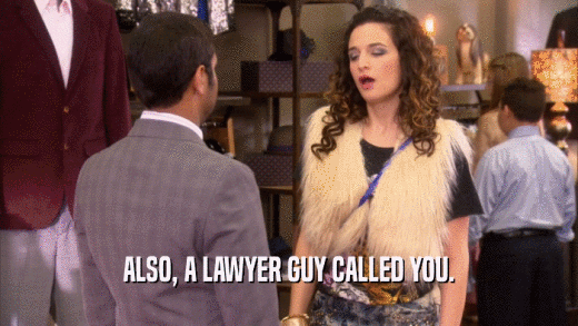 ALSO, A LAWYER GUY CALLED YOU.  