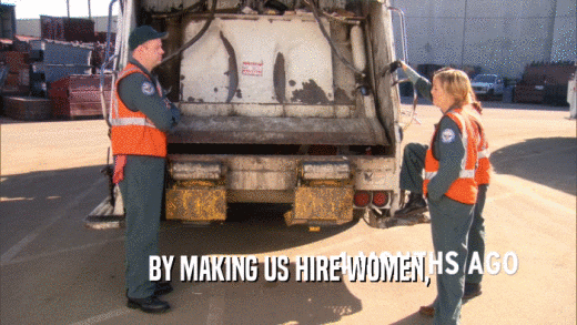 BY MAKING US HIRE WOMEN,  