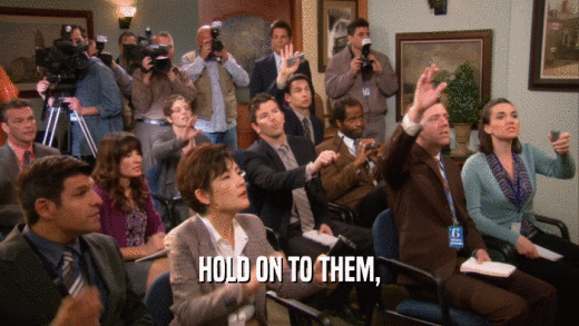 HOLD ON TO THEM,  