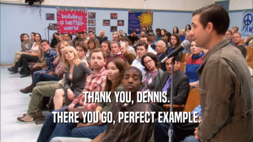 THANK YOU, DENNIS. THERE YOU GO, PERFECT EXAMPLE. 