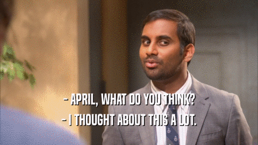 - APRIL, WHAT DO YOU THINK? - I THOUGHT ABOUT THIS A LOT. 