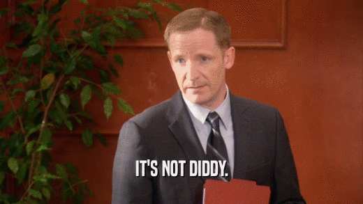 IT'S NOT DIDDY.  