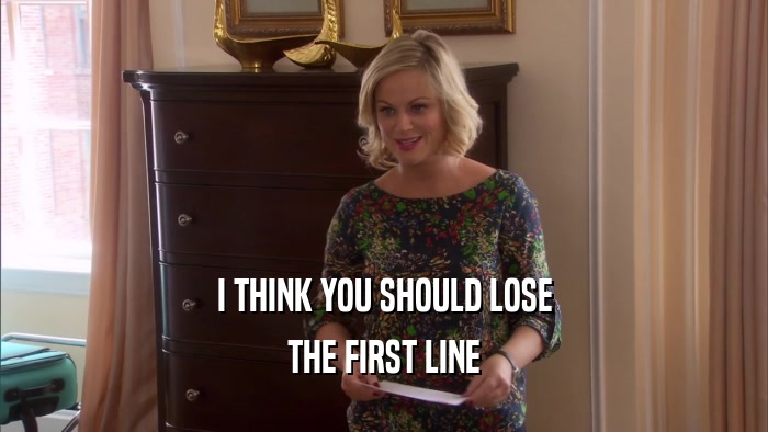 I THINK YOU SHOULD LOSE THE FIRST LINE 