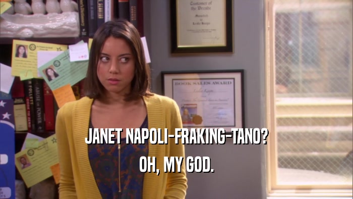JANET NAPOLI-FRAKING-TANO? OH, MY GOD. 