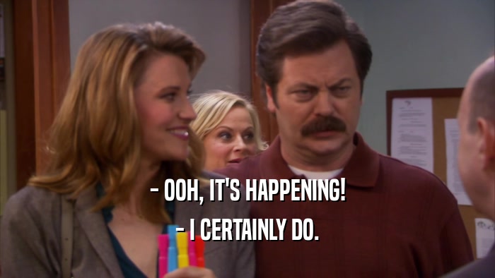 - OOH, IT'S HAPPENING! - I CERTAINLY DO. 