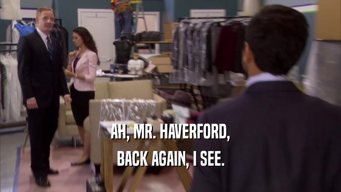 AH, MR. HAVERFORD, BACK AGAIN, I SEE. 