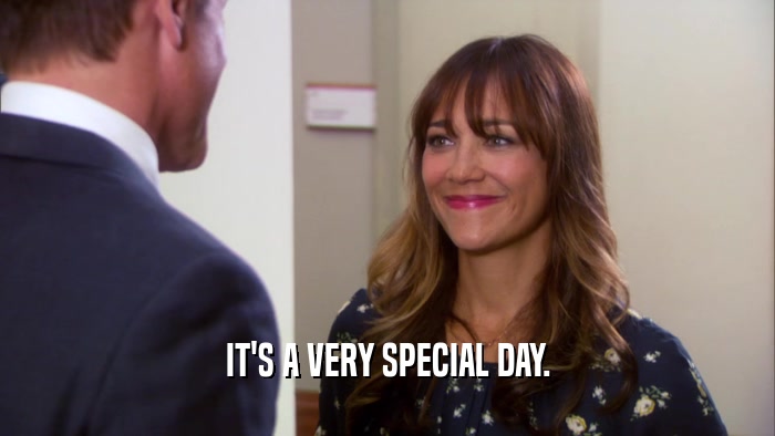 IT'S A VERY SPECIAL DAY.  