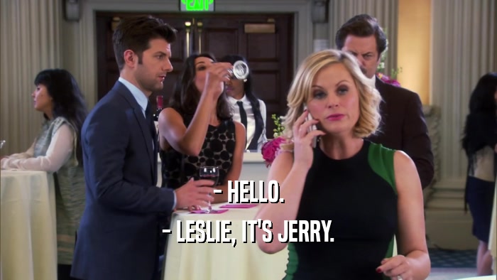 - HELLO. - LESLIE, IT'S JERRY. 