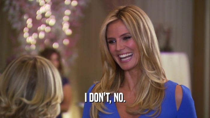 I DON'T, NO.  