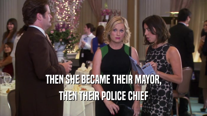 THEN SHE BECAME THEIR MAYOR, THEN THEIR POLICE CHIEF 