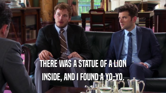 THERE WAS A STATUE OF A LION INSIDE, AND I FOUND A YO-YO. 