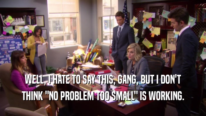 WELL, I HATE TO SAY THIS, GANG, BUT I DON'T THINK 
