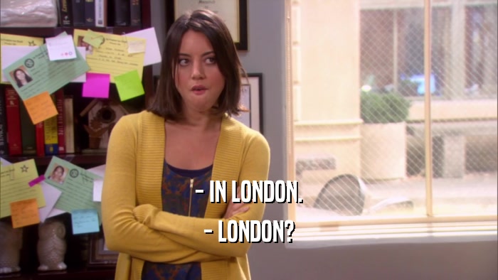 - IN LONDON. - LONDON? 