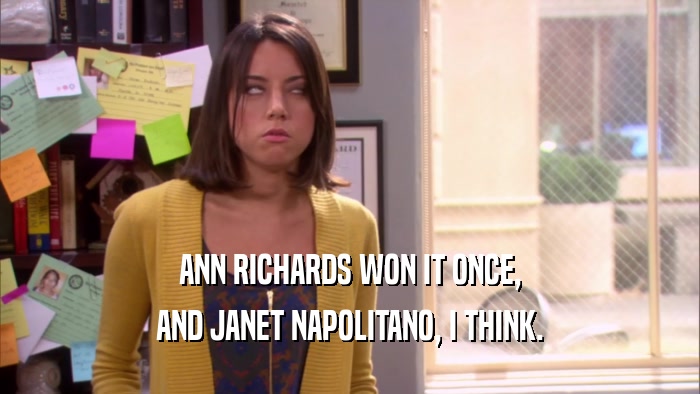 ANN RICHARDS WON IT ONCE, AND JANET NAPOLITANO, I THINK. 