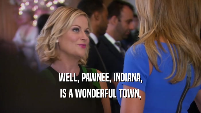 WELL, PAWNEE, INDIANA, IS A WONDERFUL TOWN, 